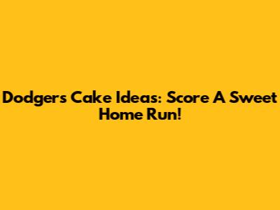 Dodgers Cake Ideas: Score A Sweet Home Run!