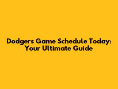 Dodgers Game Schedule Today: Your Ultimate Guide