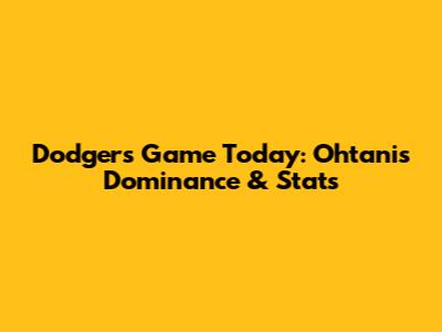Dodgers Game Today: Ohtani's Dominance & Stats