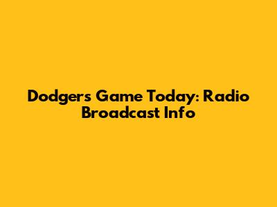 Dodgers Game Today: Radio Broadcast Info