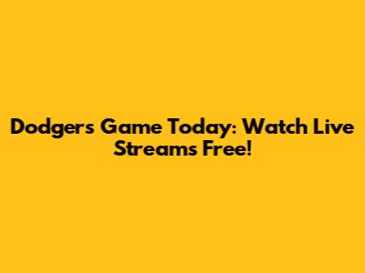 Dodgers Game Today: Watch Live Streams Free!