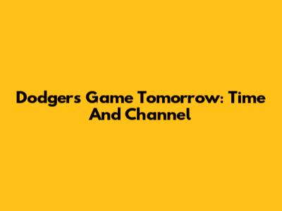 Dodgers Game Tomorrow: Time And Channel