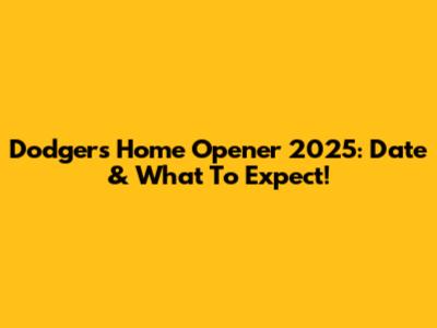 Dodgers Home Opener 2025: Date & What To Expect!