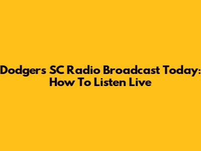 Dodgers SC Radio Broadcast Today: How To Listen Live