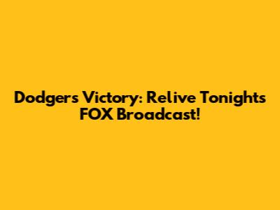 Dodgers Victory: Relive Tonight's FOX Broadcast!
