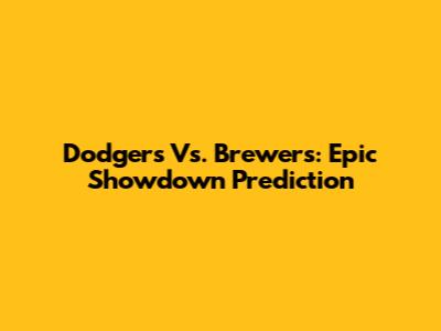 Dodgers Vs. Brewers: Epic Showdown Prediction