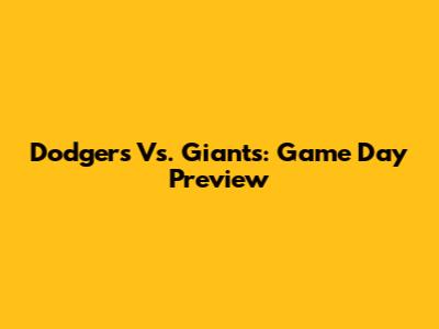 Dodgers Vs. Giants: Game Day Preview