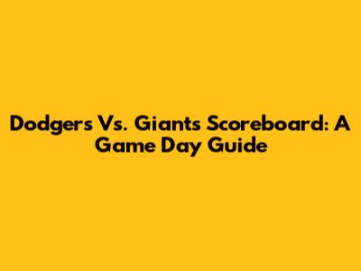Dodgers Vs. Giants Scoreboard: A Game Day Guide