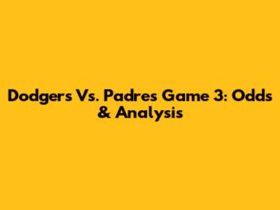 Dodgers Vs. Padres Game 3: Odds & Analysis