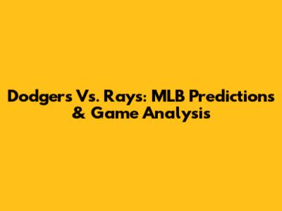 Dodgers Vs. Rays: MLB Predictions & Game Analysis