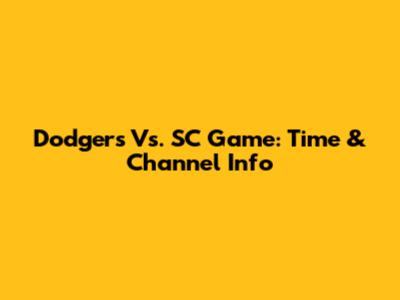 Dodgers Vs. SC Game: Time & Channel Info