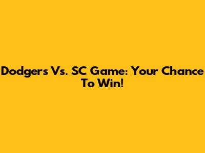 Dodgers Vs. SC Game: Your Chance To Win!