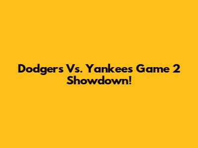Dodgers Vs. Yankees Game 2 Showdown!