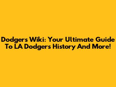 Dodgers Wiki: Your Ultimate Guide To LA Dodgers History And More!
