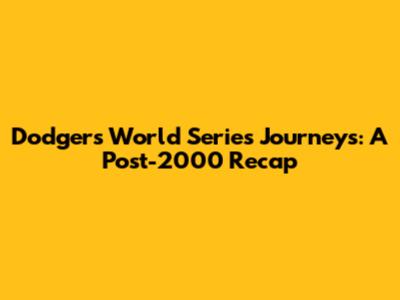 Dodgers World Series Journeys: A Post-2000 Recap
