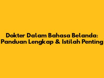 Dokter Dalam Bahasa Belanda: Panduan Lengkap & Istilah Penting