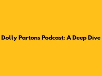 Dolly Parton's Podcast: A Deep Dive