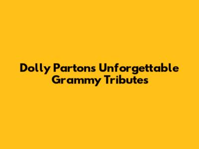 Dolly Parton's Unforgettable Grammy Tributes