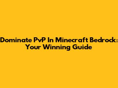 Dominate PvP In Minecraft Bedrock: Your Winning Guide