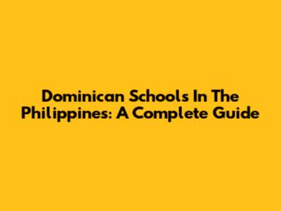 Dominican Schools In The Philippines: A Complete Guide