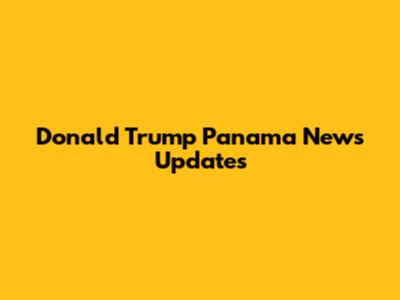 Donald Trump Panama News Updates