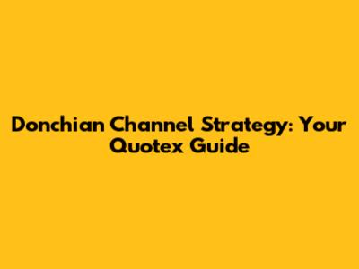 Donchian Channel Strategy: Your Quotex Guide