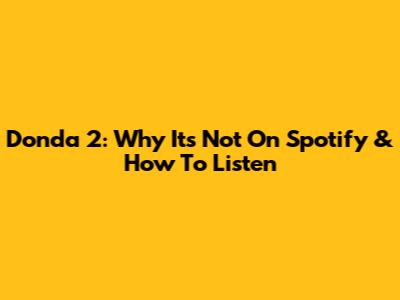 Donda 2: Why It's Not On Spotify & How To Listen