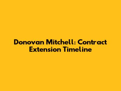 Donovan Mitchell: Contract Extension Timeline