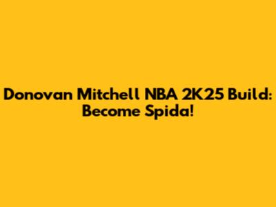 Donovan Mitchell NBA 2K25 Build: Become Spida!