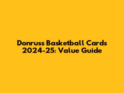 Donruss Basketball Cards 2024-25: Value Guide