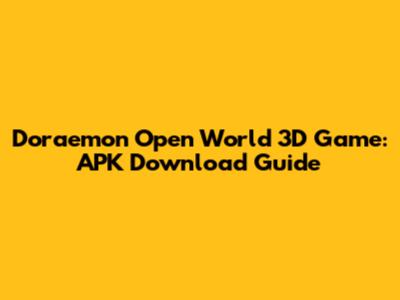 Doraemon Open World 3D Game: APK Download Guide