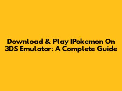 Download & Play IPokemon On 3DS Emulator: A Complete Guide