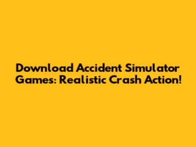 Download Accident Simulator Games: Realistic Crash Action!