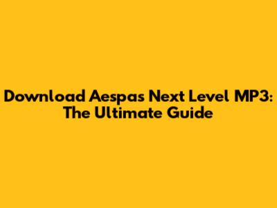 Download Aespa's Next Level MP3: The Ultimate Guide