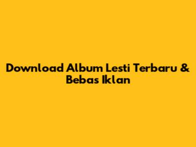 Download Album Lesti Terbaru & Bebas Iklan