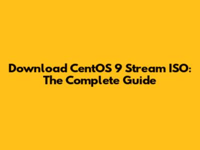 Download CentOS 9 Stream ISO: The Complete Guide