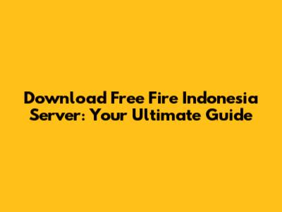 Download Free Fire Indonesia Server: Your Ultimate Guide