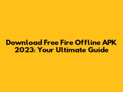 Download Free Fire Offline APK 2023: Your Ultimate Guide
