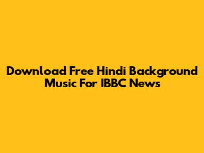 Download Free Hindi Background Music For IBBC News