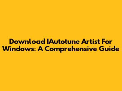 Download IAutotune Artist For Windows: A Comprehensive Guide