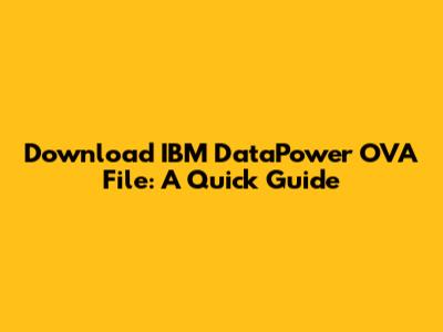Download IBM DataPower OVA File: A Quick Guide