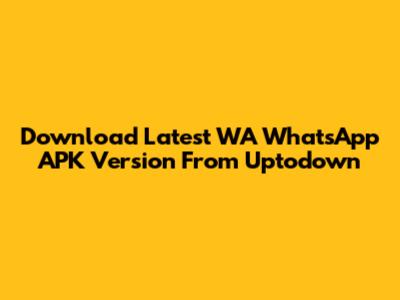Download Latest WA WhatsApp APK Version From Uptodown