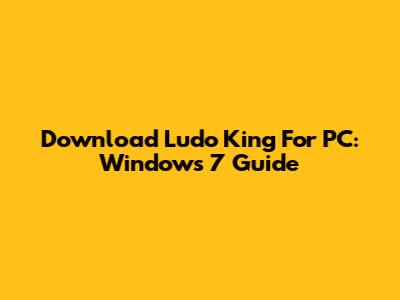 Download Ludo King For PC: Windows 7 Guide