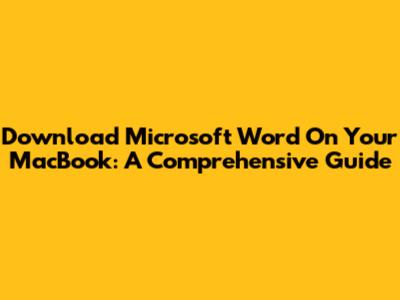 Download Microsoft Word On Your MacBook: A Comprehensive Guide