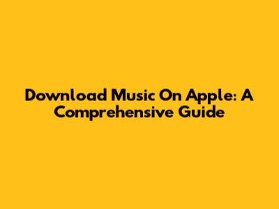 Download Music On Apple: A Comprehensive Guide