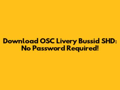 Download OSC Livery Bussid SHD: No Password Required!