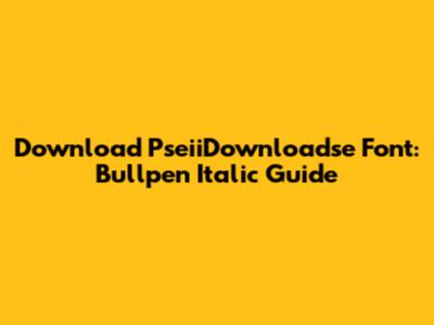 Download PseiiDownloadse Font: Bullpen Italic Guide