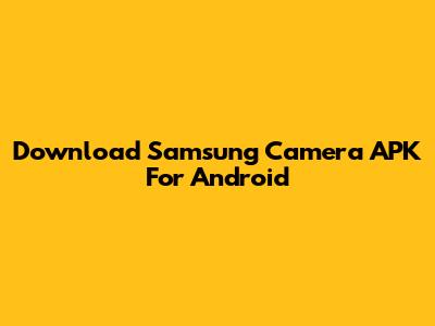 Download Samsung Camera APK For Android