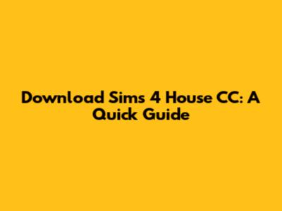 Download Sims 4 House CC: A Quick Guide