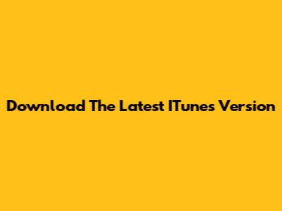 Download The Latest ITunes Version